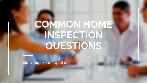 Common Home Inspection Questions | Chattanooga Home Inspector | Home Inspection Chattanooga