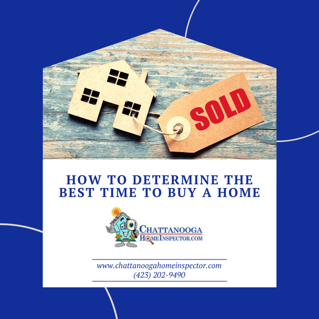 Chattanooga Home Inspector How to Determine the Best Time to Buy a Home