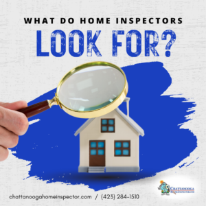 Chattanooga Home Inspector What Do Home Inspectors Look For