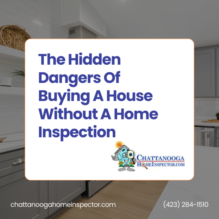 Chattanooga Home Inspector The Hidden Dangers Of Buying A House Without A Home Inspection